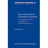 Focus Structure in Generative Grammar: An Integrated Syntactic, Semantic and Intonational Approach