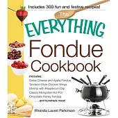 The Everything Fondue Cookbook: 300 Creative Ideas for Any Occasion