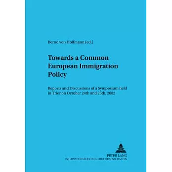 Towards a Common European Immigration Policy: Reports and Siscussions of a Symposium Held In...