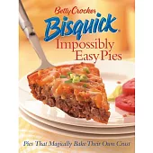 Betty Crocker Bisquick Impossibly Easy Pies: Pies That Magically Bake Their Own Crust