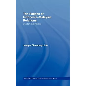 The Politics of Indonesia-Malaysia Relations: One Kin, Two Nations