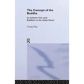 The Concept Of The Buddha: Its Evolution from Early Buddhism to the Trikaya Theory