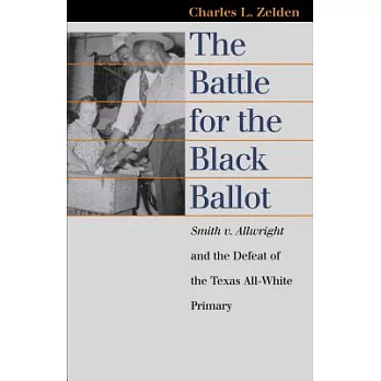 The Battle for the Black Ballot: Smith V. Allwright and the Defeat of the Texas All-White Primary