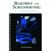 Blueprint for Screenwriting: A Complete Writer’s Guide to Story Structure and Character Development