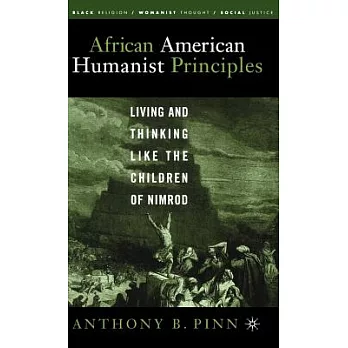 African American Humanist Principles: Living And Thinking Like The Children Of Nimrod
