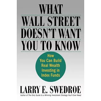 What Wall Street Doesn’t Want You To Know: How You Can Build Real Wealth Investing In Index Funds
