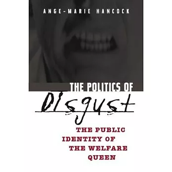 The Politics Of Disgust: The Public Identity Of The Welfare Queen