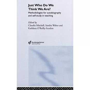Just Who Do We Think We Are?: Methodologies For Autobiography And Self-Study In Teaching