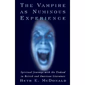The Vampire As Numinous Experience: Spiritual Journeys With The Undead In British And American Literature