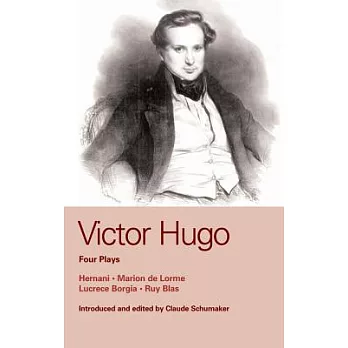 Victor Hugo: Four Plays: Marion de Lorme; Hernani; Lucretia Borgia; Ruy Blas