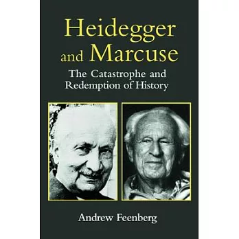 Heidegger And Marcuse: The Catastrophe And Redemption Of History