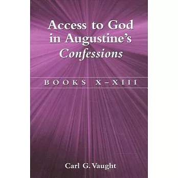 Access to God in Augustine’s Confessions: Books X-XIII