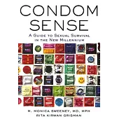 Condom Sense: A Guide to Sexual Survival In The New Millennium
