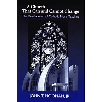 A Church That Can And Cannot Change: The Development of Catholic Moral Teaching
