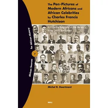 The Pen-Pictures Of Modern Africans And African Celebrities: A Collective Biography of Elite Society in the Gold Coast Colony