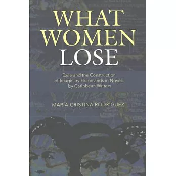 What Women Lose: Exile And The Construction Of Imaginary Homelands In Novels By Caribbean Writers