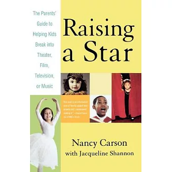 Raising A Star: The Parent’s Guide To Helping Kids Break Into Theater, Film, Television, Or Music