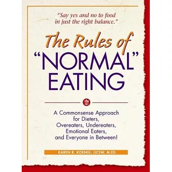 The Rules of ＂normal＂ Eating: A Commonsense Approach for Dieters, Overeaters, Undereaters, Emotional Eaters, and Everyone in Between!