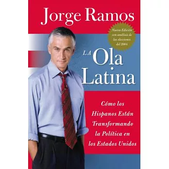 La Ola Latina: Como Los Hispanos Estan Transformando La Politica en Los Estados Unidos