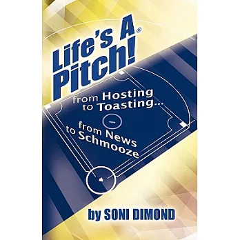 Life’s a Pitch: From Hosting To Toasting...from News To Schmooze