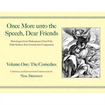 Once More unto the Speech, Dear Friends: Monologues From Shakespeare’s First Folio With Modern Text Versions For Comparisons: Th