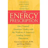 The Energy Prescription: Give Yourself Abundant Vitality With The Wisdom Of America’s Leading Natural Pharmacist