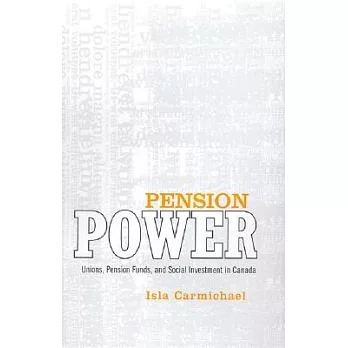 Pension Power: Unions, Pension Funds, and Social Investment in Canada
