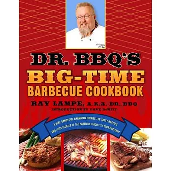 Dr. Bbq’s Big-time Barbecue Cookbook: A Real Barbecue Champion Brings The Tasty Recipes and Juicy Stories of the Barbecue Circui