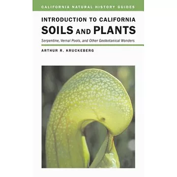Introduction to California Soils And Plants: Serpentine, Vernal Pools, And Other Geobotanical Wonders
