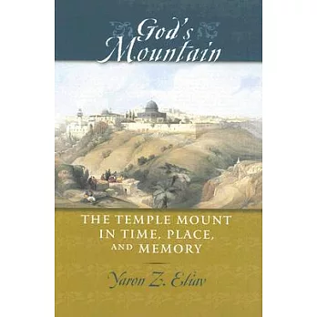 God’s Mountain: The Temple Mount in Time, Place, And Memory