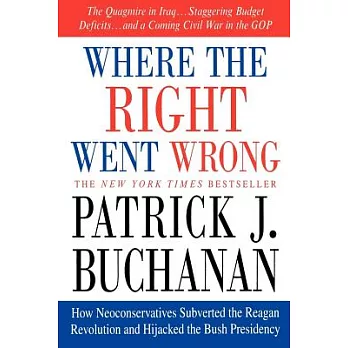 Where The Right Went Wrong: How Neoconservatives Subverted The Reagan Revolution And Hijacked The Bush Presidency