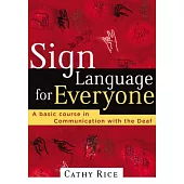 Sign Language For Everyone: A Basic Course In Communication With The Deaf