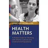 Health Matters: A Pocket Guide For Working With Diverse Cultures and Underserved Populations