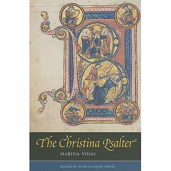 The Christina Psalter: A Study of the Images and Texts in a French Early Thirteenth-Century Illuminated Manuscript