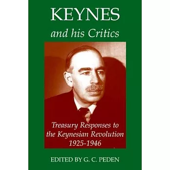 Keynes and His Critics: Treasury Responses to the Keynesian Revolution 1925-1946