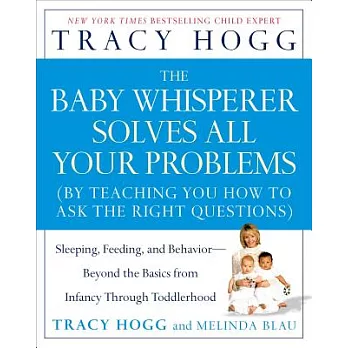The Baby Whisperer Solves All Your Problems: Sleeping, Feeding, And Behavior--beyond the Basics from Infancy Through Toddlerhood