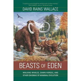 Beasts of Eden: Walking Whales, Dawn Horses, And Other Enigmas of Mammal Evolution