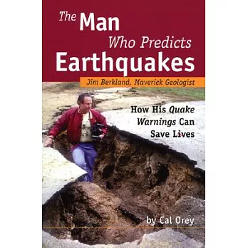 The Man Who Predicts Earthquakes: Jim Berkland, Maverick Geologist--how His Quake Warnings Can Save Lives