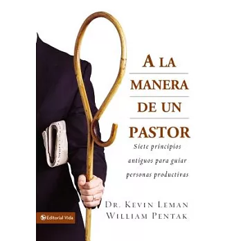A La Manera De Un Pastor/the Way of the Shepherd: Siete Principios antiguos para guiar peresonas productivas/seven Ancient Secre
