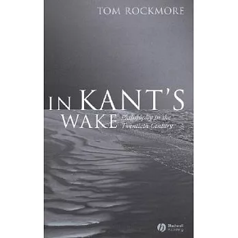 In Kant’s Wake: Philosophy in the Twentieth Century