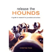 Release the Hounds: A Guide to Research for Journalists and Writers