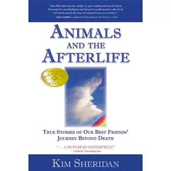 Animals And the Afterlife: True Stories of Our Best Friends’ Journey Beyond Death