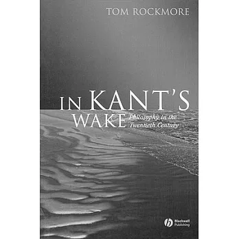 In Kant’s Wake: Philosophy in the Twentieth Century
