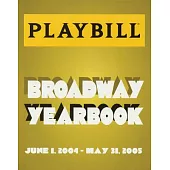 The Playbill Broadway Yearbook: Inaugural Edition 2004 - 2005