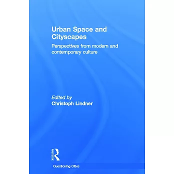 Urban Space and Cityscapes: Perspectives from Modern and Contemporary Culture