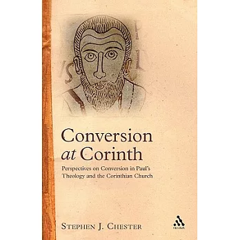 Conversion at Corinth: Perspectives on Conversion in Paul’s Theology And the Corinthian Church