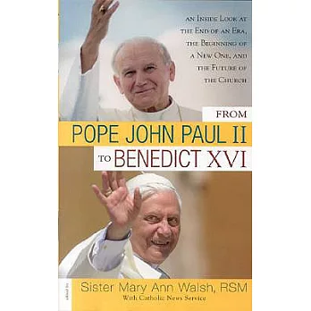 From Pope John Paul II to Benedict XVI: An Inside Look at the End of an Era, the Beginning of a New One, And the Future of the C