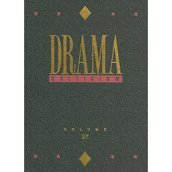 Drama Criticism: Criticism of the Most Significant and Widly Studied Dramatic Works from All the Worlds Literature