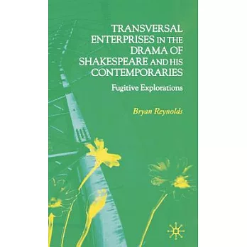 Transversal Enterprises in the Drama of Shakespeare And His Contemporaries: Fugitive Explorations