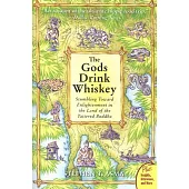 The Gods Drink Whiskey: Stumbling Toward Enlightenment in the Land of the Tattered Buddha